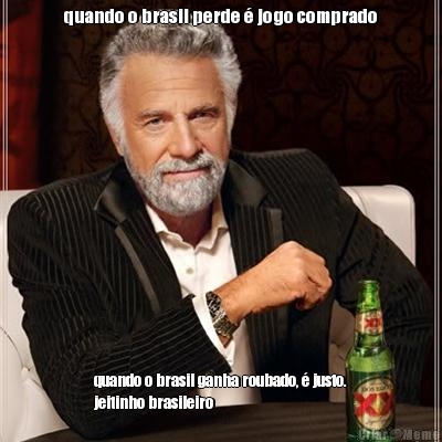 quando o brasil perde � jogo comprado quando o brasil ganha roubado, � justo.
jeitinho brasileiro