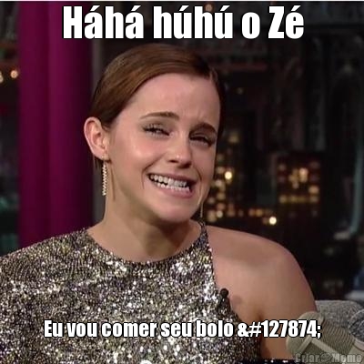 H�h� h�h� o Z� Eu vou comer seu bolo 🎂