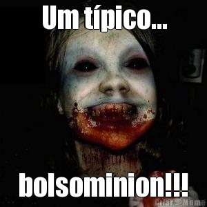 Um t�pico... bolsominion!!!