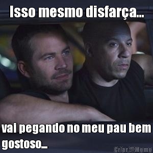 Isso mesmo disfar�a... vai pegando no meu pau bem
gostoso...