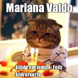 Mariana Valdo Ainda em tempo: Feliz
Anivers�rio 