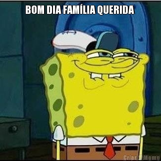 BOM DIA FAM�LIA QUERIDA  