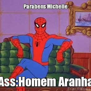 Parabens Michelle Ass:Homem Aranha