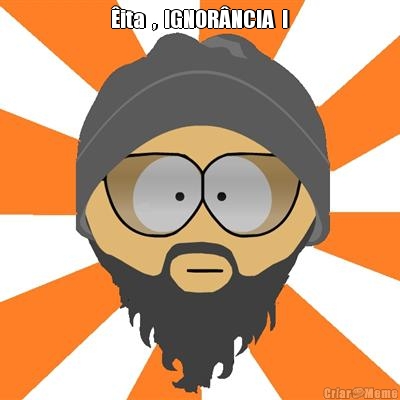 �ita  ,  IGNOR�NCIA  ! 