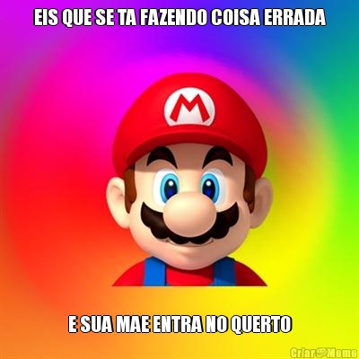 EIS QUE SE TA FAZENDO COISA ERRADA E SUA MAE ENTRA NO QUERTO