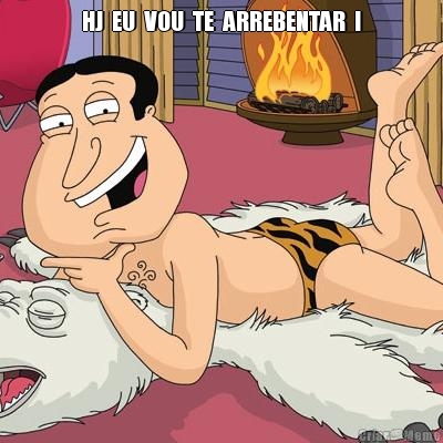 HJ  EU  VOU  TE  ARREBENTAR  ! 