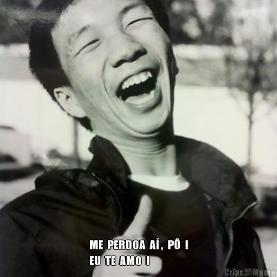  ME  PERDOA  A� ,  P�  !
EU  TE  AMO  !