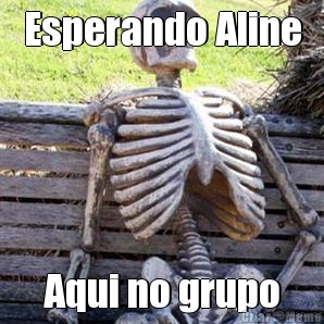 Esperando Aline Aqui no grupo