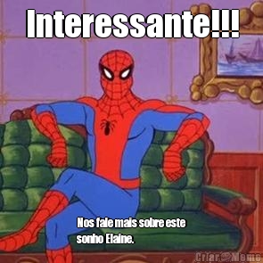 Interessante!!! Nos fale mais sobre este
sonho Elaine.