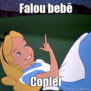 Falou beb� Copiei