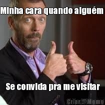 Minha cara quando algu�m  Se convida pra me visitar