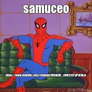 samuceo https://www.youtube.com/channel/UCIbkfjS_c68t2xbTpPuEAkw