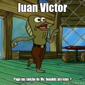 luan Victor Paga um lanche do Mc Donalds pra mim ?