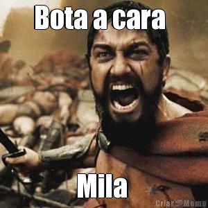 Bota a cara   Mila 