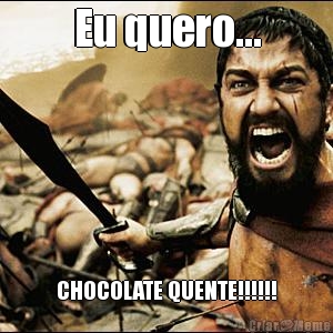 Eu quero... CHOCOLATE QUENTE!!!!!!