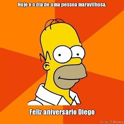 Hoje e o dia de uma pessoa maravilhosa. Feliz anivers�rio Diego