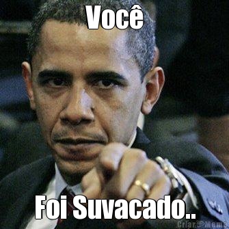 Voc� Foi Suvacado..