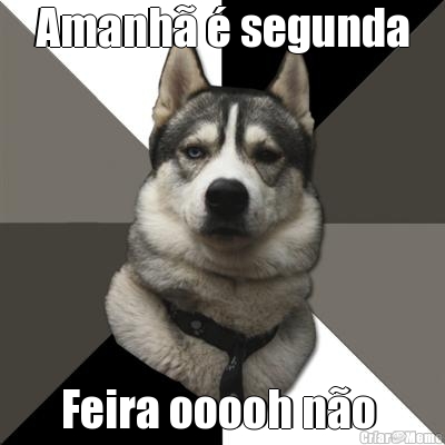 Amanh� � segunda Feira ooooh n�o 