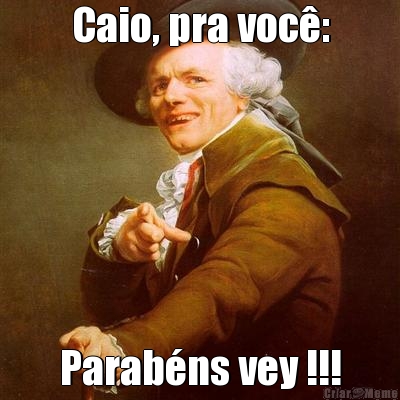 Caio, pra voc�: Parab�ns vey !!!