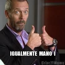  IGUALMENTE  MANO  !