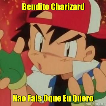 Bendito Charizard Nao Fais Oque Eu Quero
