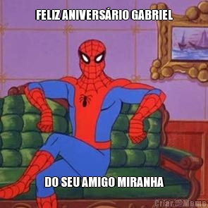 FELIZ ANIVERS�RIO GABRIEL DO SEU AMIGO MIRANHA