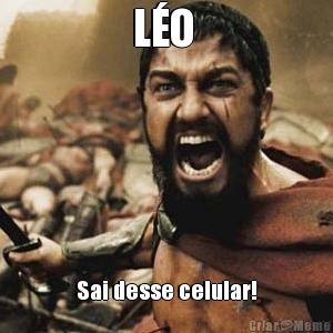 L�O  Sai desse celular!