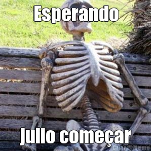 Esperando julio come�ar