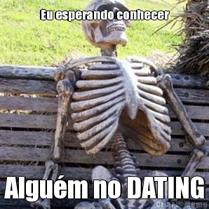 Eu esperando conhecer Algu�m no DATING
