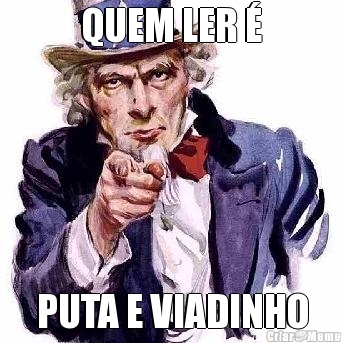 QUEM LER � PUTA E VIADINHO
