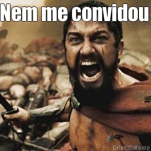 Nem me convidou  