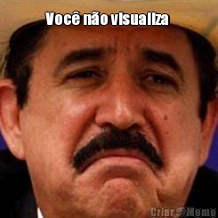 Voc� n�o visualiza 
 