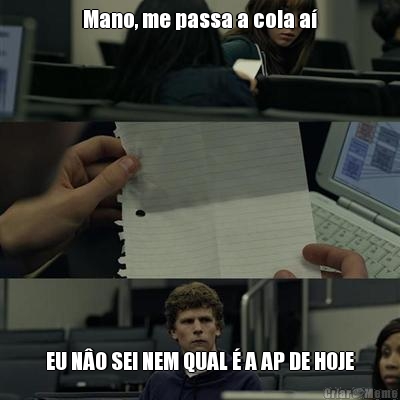 Mano, me passa a cola a� EU N�O SEI NEM QUAL � A AP DE HOJE