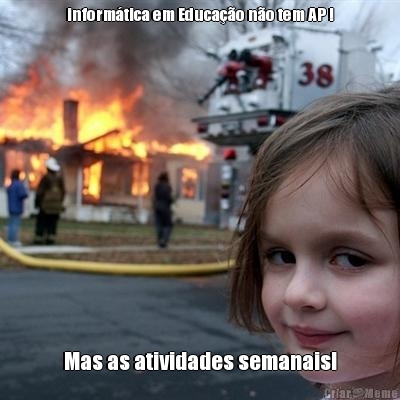 inform�tica em Educa��o n�o tem AP ! Mas as atividades semanais!
