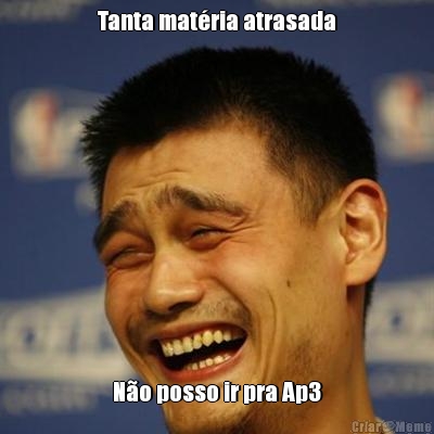 Tanta mat�ria atrasada N�o posso ir pra Ap3