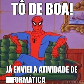 T� DE BOA! J� ENVIEI A ATIVIDADE DE
INFORM�TICA