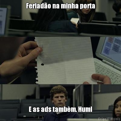 Feriad�o na minha porta
 E as ads tambėm. Hum!