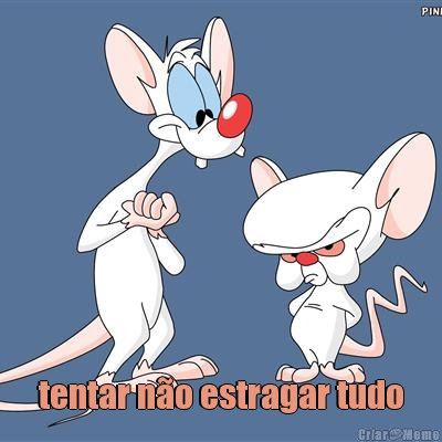  tentar n�o estragar tudo