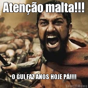 Aten��o malta!!! O GUI FAZ ANOS HOJE P�!!!!