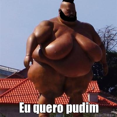  Eu quero pudim