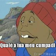  Qual� a tua meu cumpadi 