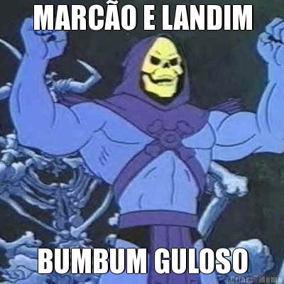 MARC�O E LANDIM BUMBUM GULOSO