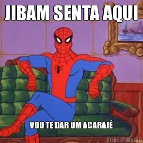 JIBAM SENTA AQUI VOU TE DAR UM ACARAJ�