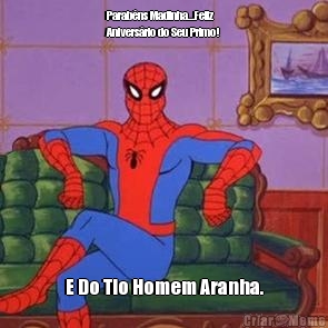 Parab�ns Madinha...Feliz
Anivers�rio do Seu Primo! E Do Tio Homem Aranha.
