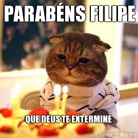 PARAB�NS FILIPE QUE DEUS TE EXTERMINE 