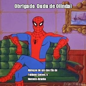 Obrigado, Dudu de Olinda! Abra�os de um dos f�s de
Fabiano Gomes, o
Homem-Aranha