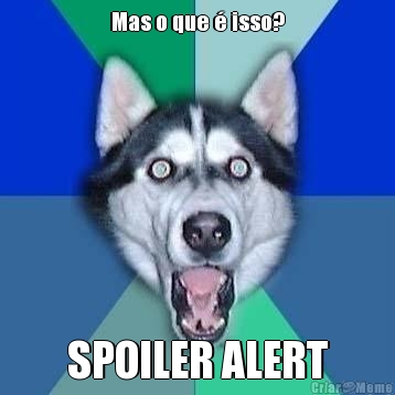 Mas o que � isso? SPOILER ALERT