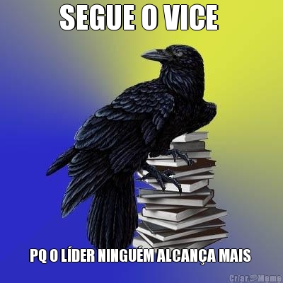 SEGUE O VICE  PQ O L�DER NINGU�M ALCAN�A MAIS 
