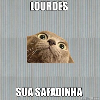 LOURDES  SUA SAFADINHA 