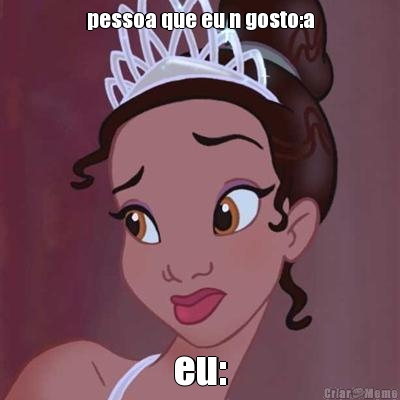 pessoa que eu n gosto:a eu: